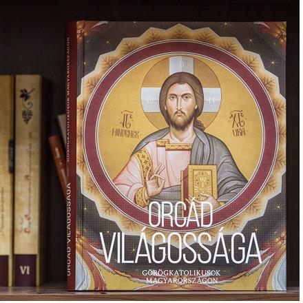 Orcád világossága - Görögkatolikusok Magyarországon: Könyvbemutató Budapesten